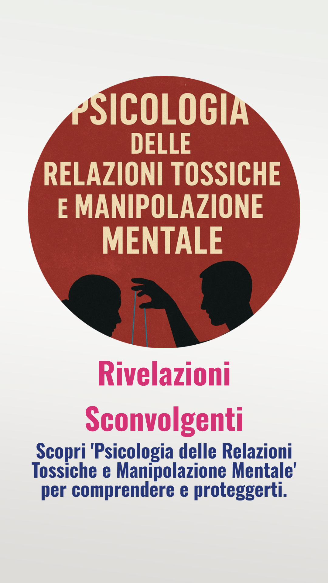Psicologia delle Relazioni Tossiche e Manipolazione Mentale